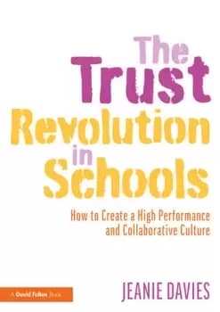 The Trust Revolution in SchoolsHow to Create a High Performance and Collaborative Culture