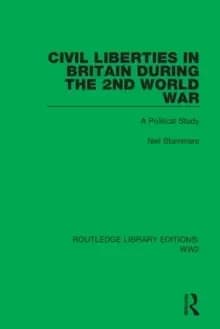 Civil Liberties in Britain During The 2nd World War : A Political Study