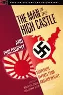 man in the high castle and philosophy subversive reports from another reali