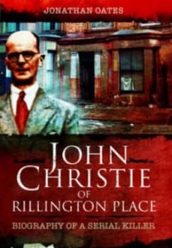 John Christie of Rillington Place by Jonathan Oates Book