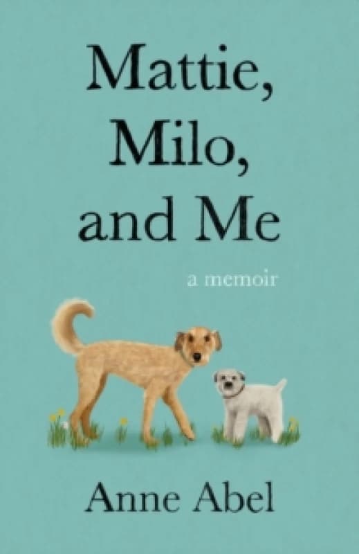 Mattie, Milo, and Me : A Memoir Paperback / softback