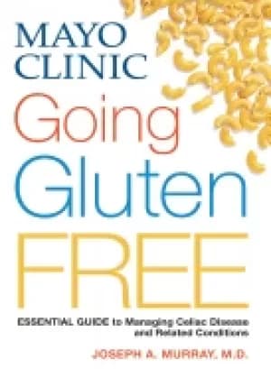 mayo clinic going gluten free essential guide to managing celiac disease an