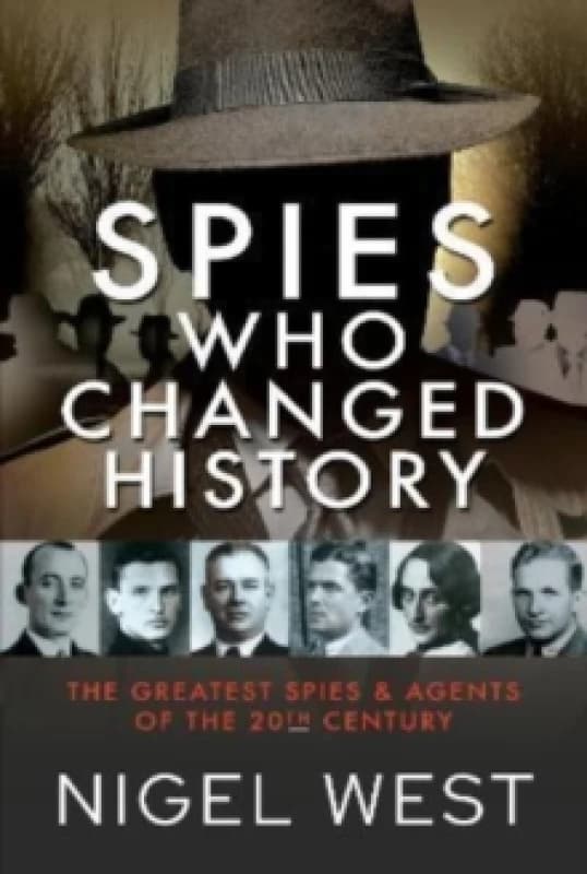 Spies Who Changed History : The Greatest Spies and Agents of the 20th Century Hardback