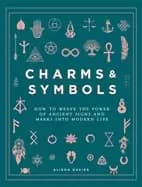 charms and symbols how to weave the power of ancient signs and marks into m
