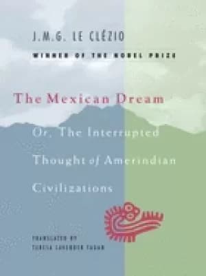 mexican dream or the interrupted thought of amerindian civilizations