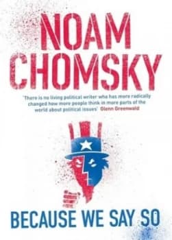 Because We Say so by Noam Chomsky Hardback