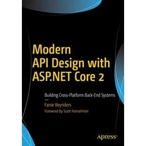 Modern API Design with ASP.NET Core 2 Building Cross-Platform Back-End Systems Paperback / softback 2018