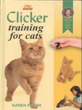 Clicker Training for Cats by Karen Pryor Hardback