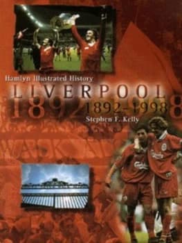 Liverpool 1892-1998 by Stephen F. Kelly Hardback