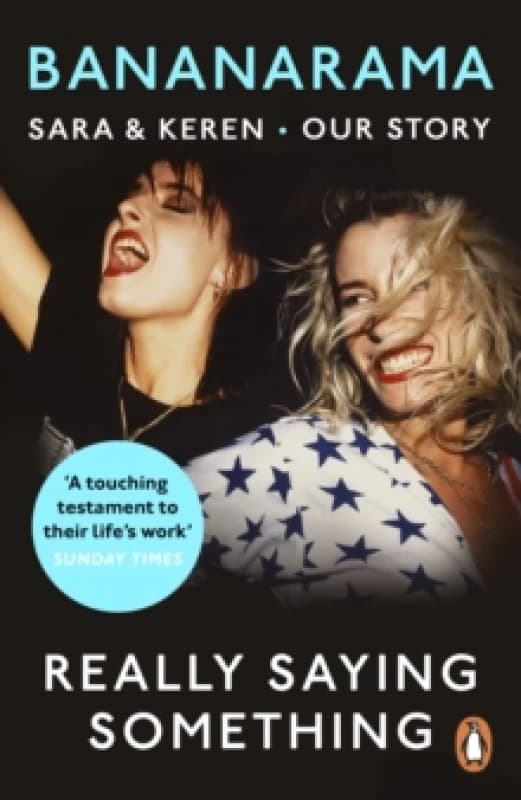 Really Saying Something : Sara & Keren Our Bananarama Story Paperback / softback