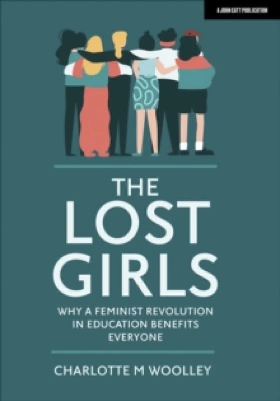 The Lost Girls: Why a feminist revolution in education benefits everyone Paperback / softback