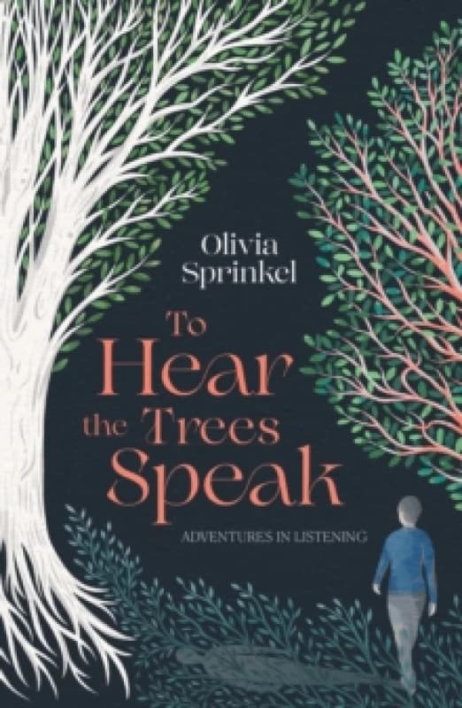 To Hear The Trees Speak : A memoir of Nature, Resilience, and Deep Listening Hardback