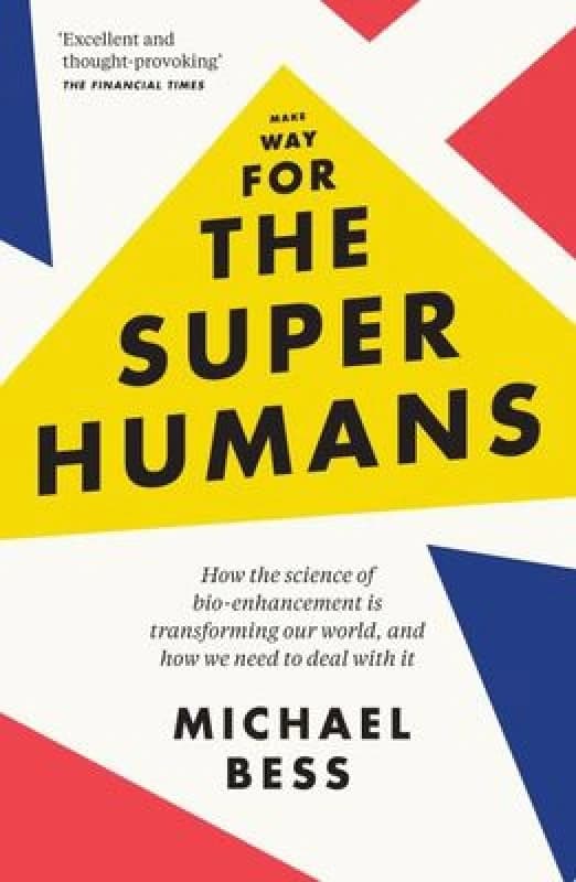Make Way for the Superhumans : How the science of bio enhancement is transforming our world, and how we need to deal with it Paperback / softback