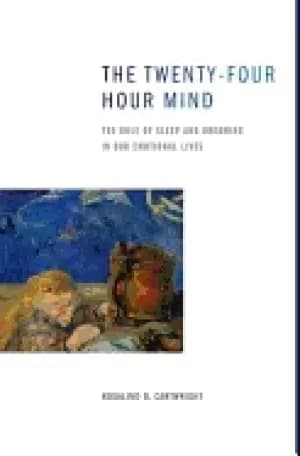 twenty four hour mind the role of sleep and dreaming in our emotional lives