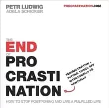 The End of Procrastination : How to stop postponing and live a fulfilled life