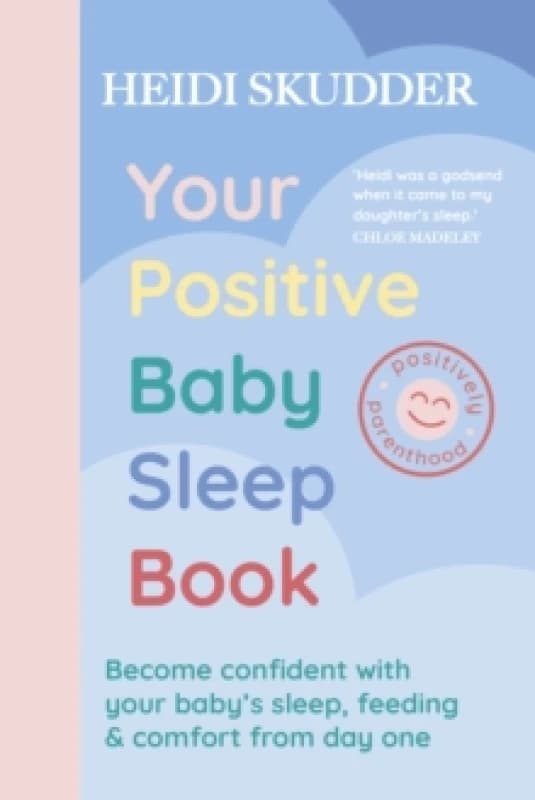 Your Positive Baby Sleep Book : Become confident with your babys sleep, feeding & comfort from day one Paperback / softback