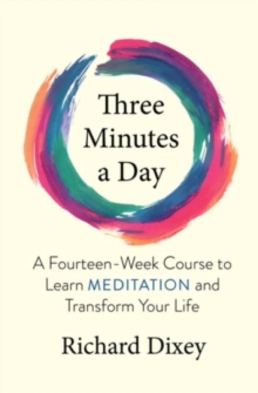 Three Minutes a Day : A Fourteen-Week Course to Learn Meditation and Transform Your Life Paperback / softback