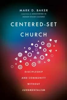 Centered-Set Church : Discipleship and Community Without Judgmentalism