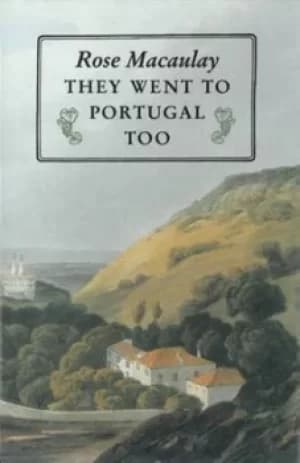 They went to Portugal too by Rose Macaulay