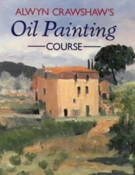 Alwyn Crawshaws Oil Painting Course by Alwyn Crawshaw Book