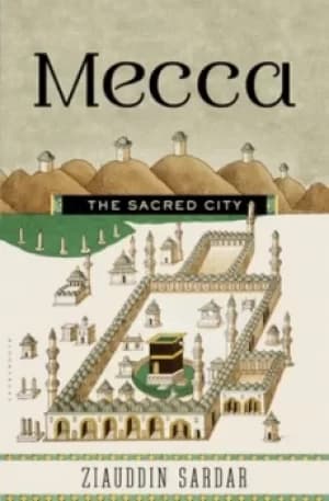 Mecca by Ziauddin Sardar