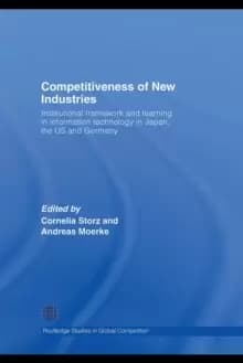 Competitiveness of New Industries : Institutional Framework and Learning in Information Technology in Japan, the U.S and Germany