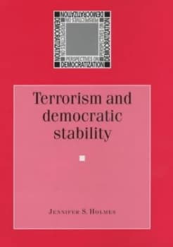 Terrorism and Democratic Stability by Jennifer S Holmes Hardback