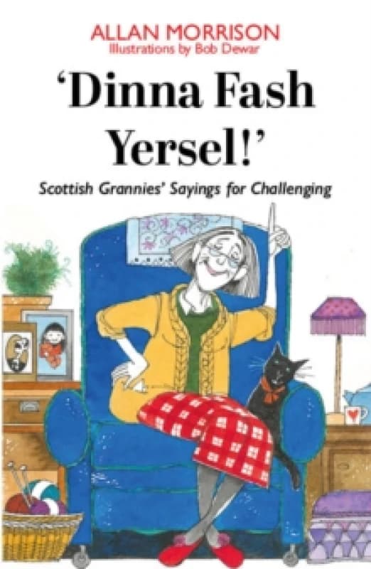 'Dinna Fash Yersel, Scotland!' : Scottish Grannies' Sayings for Challenging Times Paperback / softback
