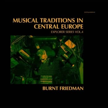 Burnt Friedman - Musical Traditions In Central Europe Vinyl