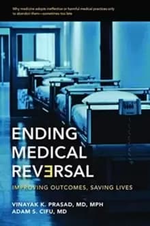 Ending Medical Reversal : Improving Outcomes, Saving Lives