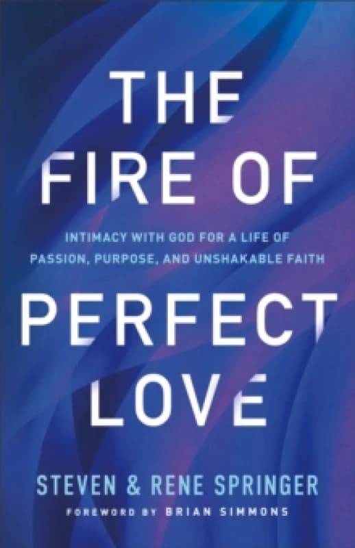 The Fire of Perfect Love. Paperback. By Steven Springer, Rene Springer Books