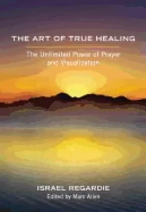 art of true healing the unlimited power of prayer and visualization