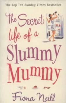 The Secret Life of a Slummy Mummy by Fiona Neill Paperback