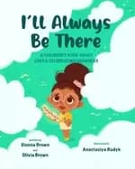ill always be there a childrens book about loss and celebrating memories