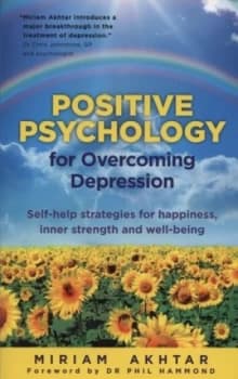 Positive Psychology for Overcoming Depression by Miriam Akhtar Paperback