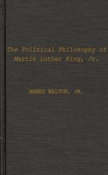 The Political Philosophy of Martin Luther King Jr by Hanes Walton Jr. Hardback