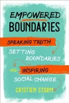 Empowered Boundaries : Speaking Truth, Setting Boundaries , and Inspiring Social Change