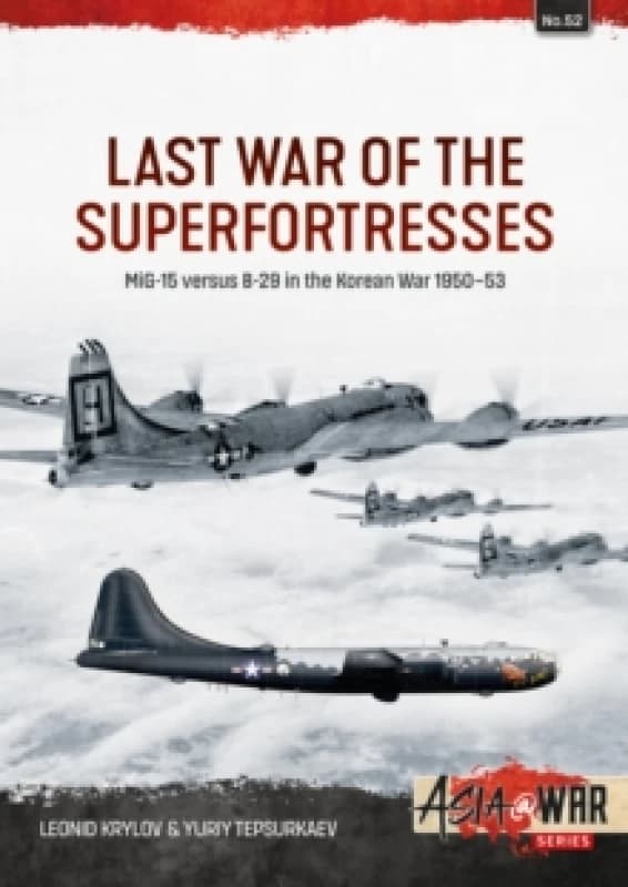 Last War of the Superfortresses : MiG-15 versus B-29 in the Korean War 1950-53 Paperback / softback
