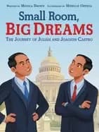 small room big dreams the journey of julin and joaquin castro