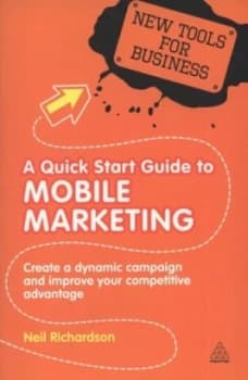A Quick Start Guide to Mobile Marketing by Neil Richardson Book