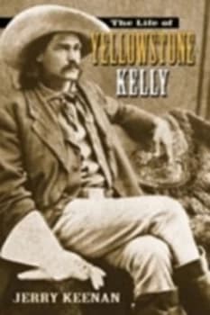 The Life of Yellowstone Kelly by Jerry Keenan Hardback
