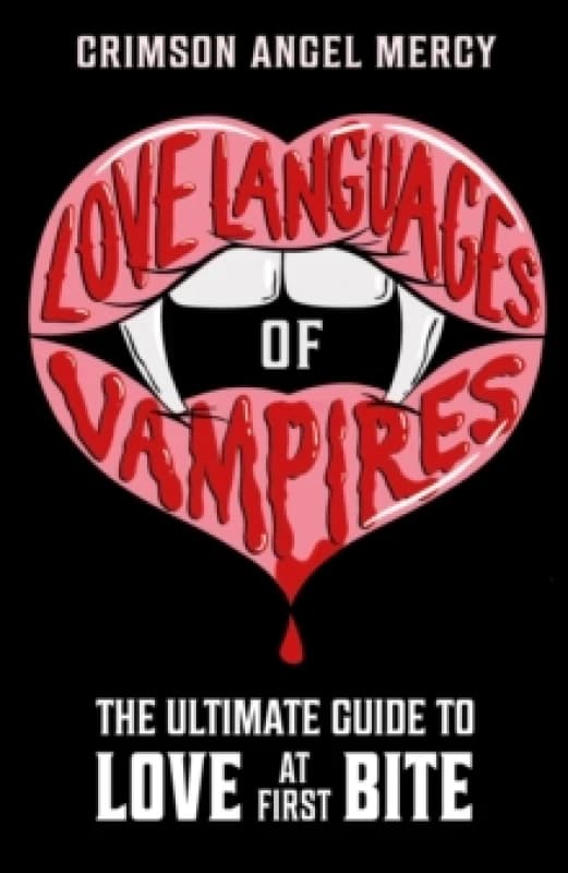Love Languages of Vampires : The Ultimate Guide to Love at First Bite! Paperback / softback