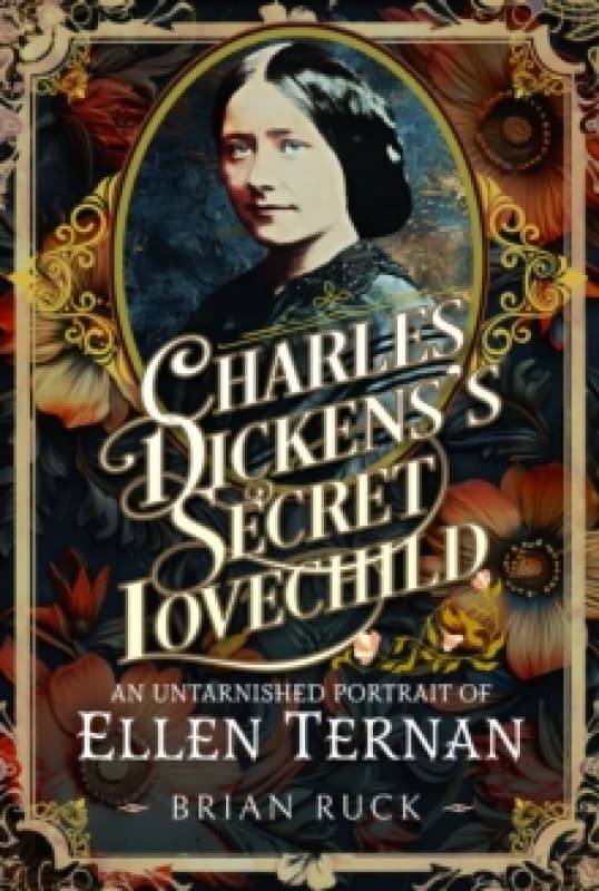 Charles Dickens' Secret Lovechild. Hardback. By Brian Ruck Books