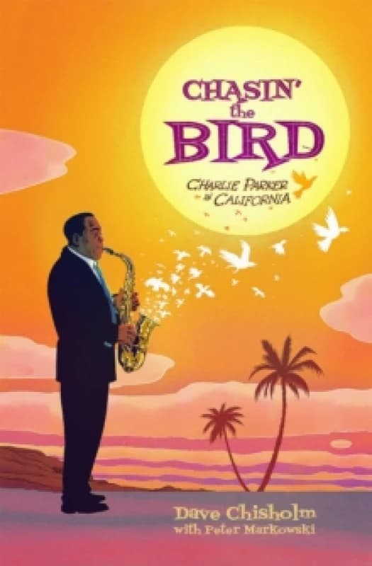 Chasin' The Bird : A Charlie Parker Graphic Novel Hardback