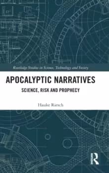 Apocalyptic Narratives : Science, Risk and Prophecy