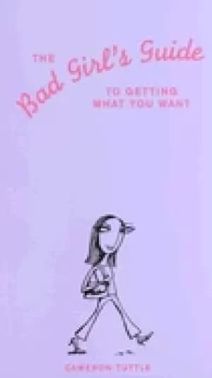 bad girls guide to getting what you want