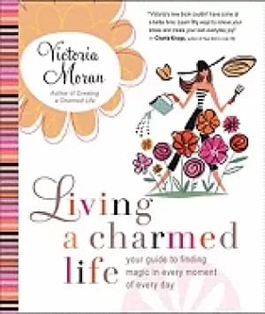 living a charmed life your guide to finding magic in every moment of every