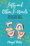 fifty and other f words reflections from the rearview mirror potter margot