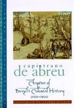 Chapters of Brazils colonial history 1500-1800 by Joo Capistrano de Abreu