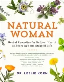 Natural Woman : Herbal Remedies for Radiant Health at Every Age and Stage of Life